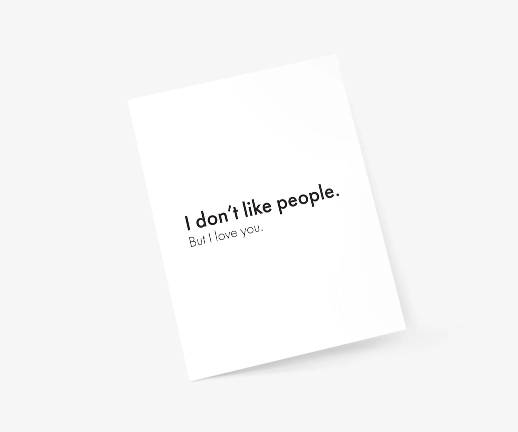 I DON'T LIKE PEOPLE. BUT I LOVE YOU-LOVE & FRIENDSHIP CARD-FOOTNOTES