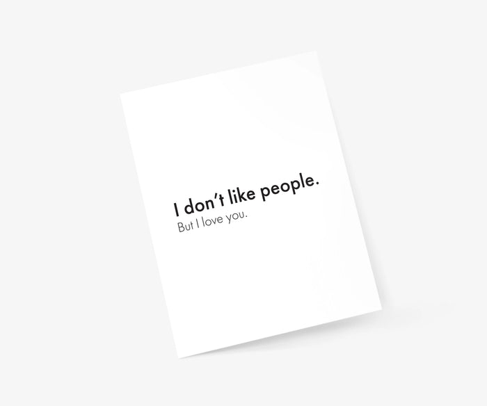 I DON'T LIKE PEOPLE. BUT I LOVE YOU-LOVE & FRIENDSHIP CARD-FOOTNOTES