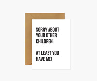 SORRY ABOUT YOUR OTHER CHILDREN-MOTHER'S DAY CARD-FOOTNOTES