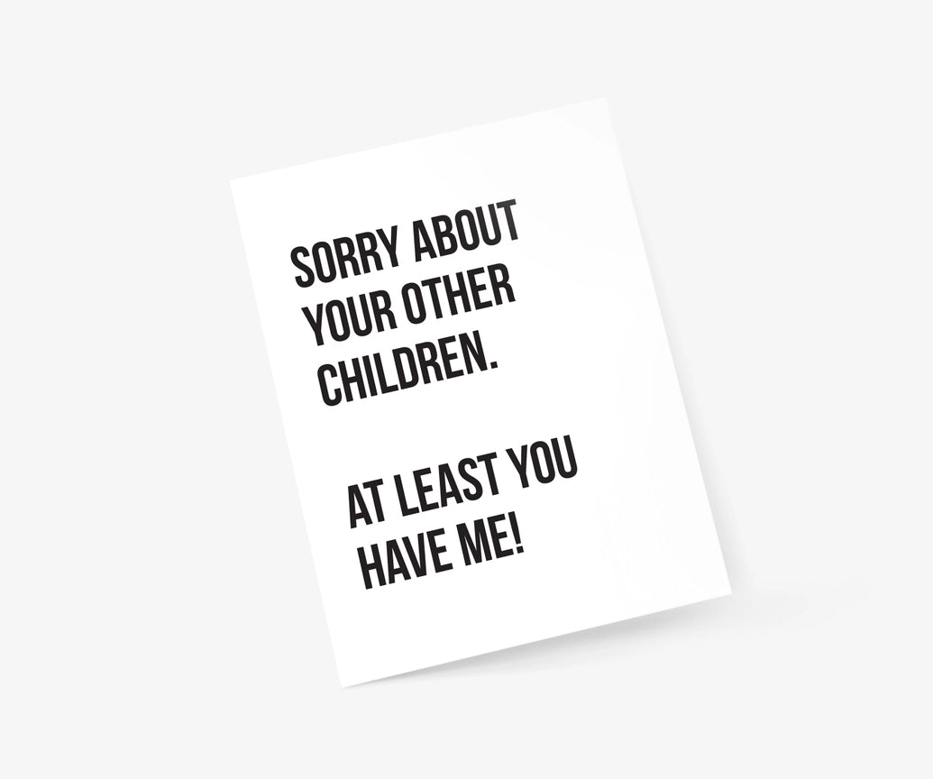 SORRY ABOUT YOUR OTHER CHILDREN-MOTHER'S DAY CARD-FOOTNOTES