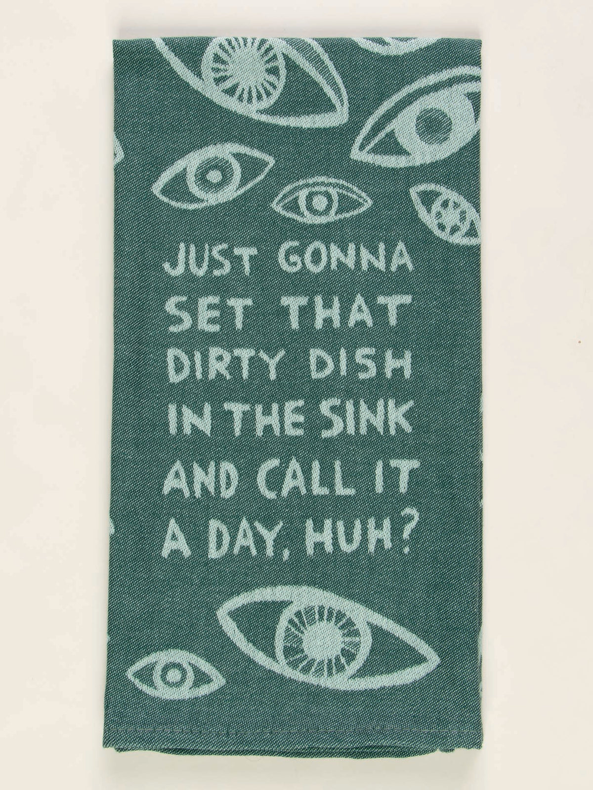 JUST GONNA SET THAT DIRTY DISH IN THE SINK AND CALL IT A DAY HUH? DISH TOWEL - BLUE Q