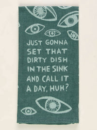 JUST GONNA SET THAT DIRTY DISH IN THE SINK AND CALL IT A DAY HUH? DISH TOWEL - BLUE Q