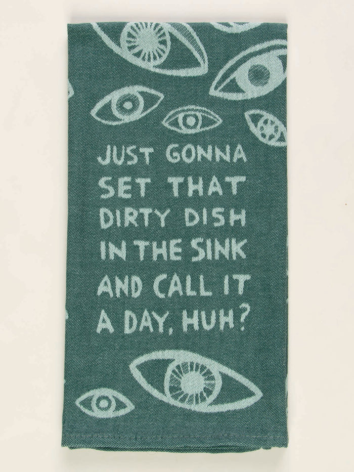 JUST GONNA SET THAT DIRTY DISH IN THE SINK AND CALL IT A DAY HUH? DISH TOWEL - BLUE Q
